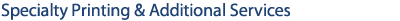 Specialty Printing & Additional Services